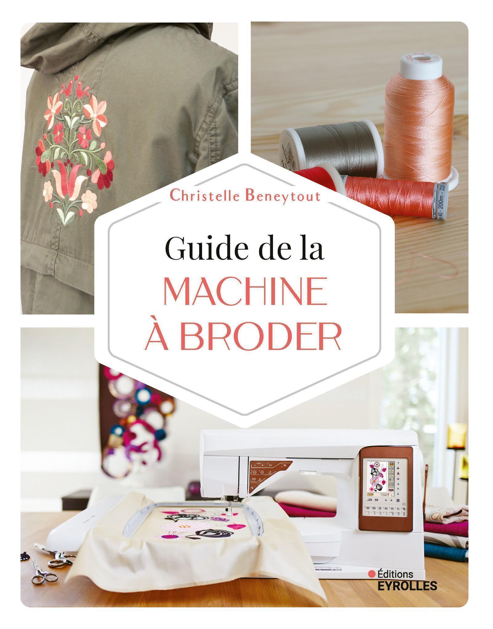Visuel de <a href="https://www.editions-eyrolles.com/livre/guide-de-la-machine-a-broder-1" target="_blank">Guide de la machine à broder</a> de <a href="https://www.editions-eyrolles.com/auteurs/christelle-beneytout" target="_blank">Christelle Beneytout</a>